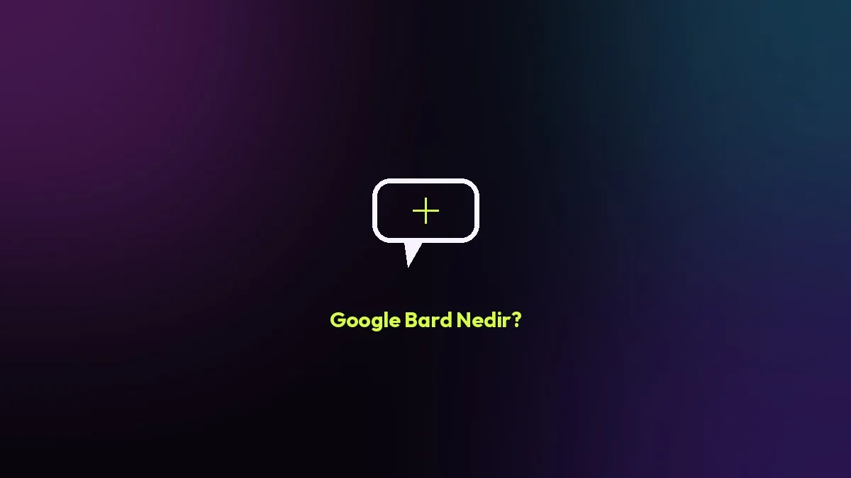 Google Bard Nedir? Ne İşe Yarar?