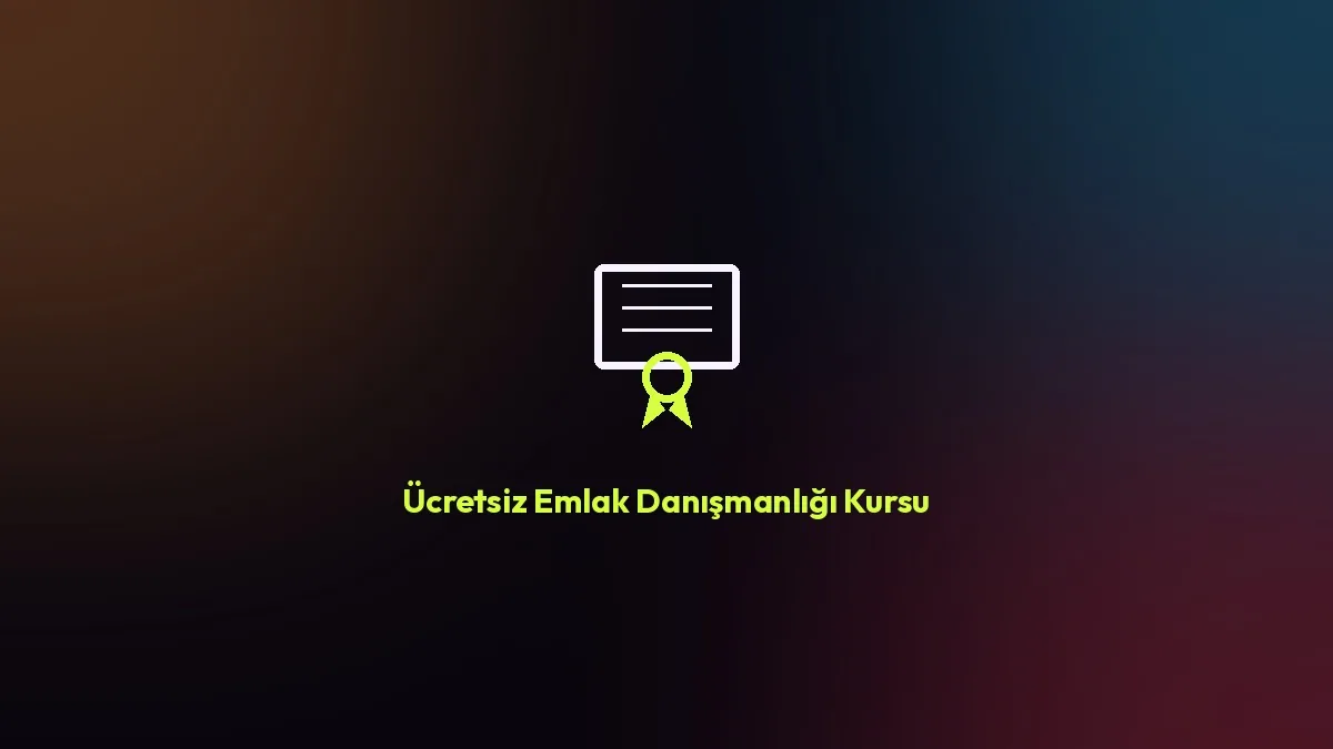 Ücretsiz Emlak Danışmanlığı Kursu (120 Saat)
