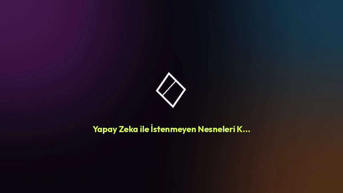 Yapay Zeka ile 30 Saniyede Resimlerde İstenmeyen Nesneleri Kaldırma
